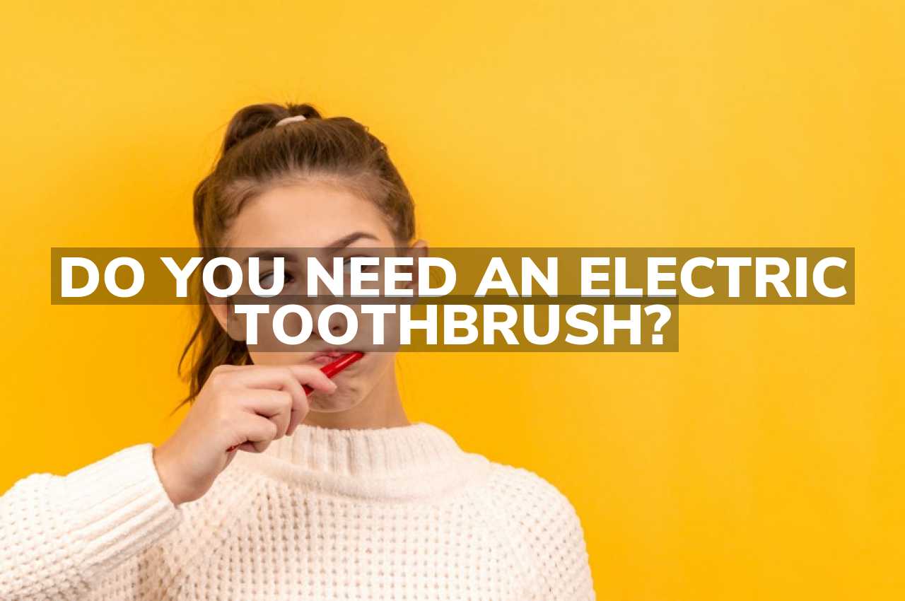 Do You Need an Electric Toothbrush?